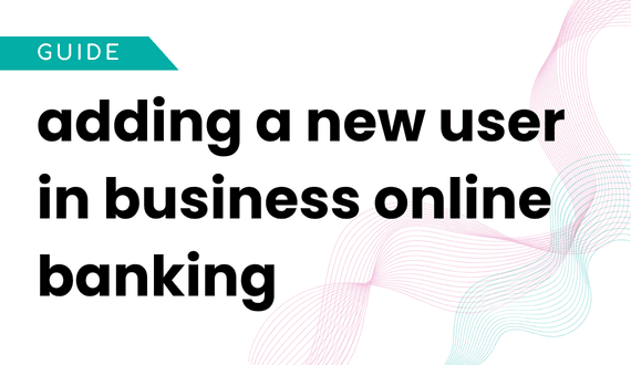 adding a new user to business online banking